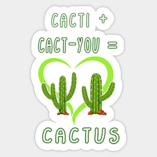 CACTI + CACT-YOU = CACTUS funny gift for lovers Sticker